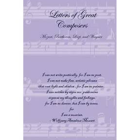 Letters of Great Composers: Mozart, Beethoven, Liszt, and Wagner