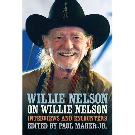 Willie Nelson on Willie Nelson: Interviews and Encounters