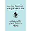 Dirigenten Der Ddr. Conductors of the German Democratic Republic. 5 Discographies. Otmar Suitner, Herbert Kegel, Heinz Rogner (Rogner), Heinz Bongartz
