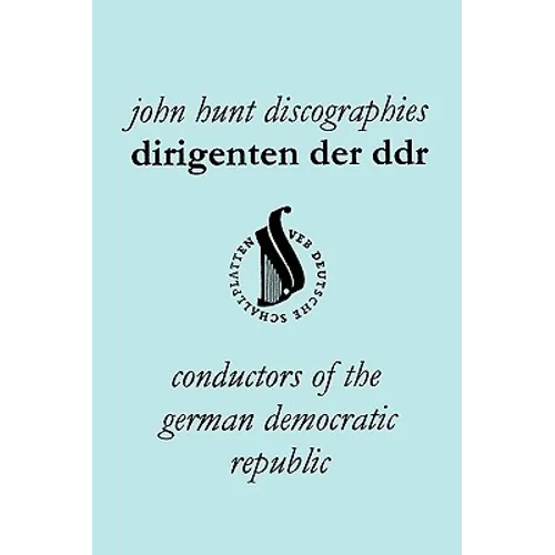 Dirigenten Der Ddr. Conductors of the German Democratic Republic. 5 Discographies. Otmar Suitner, Herbert Kegel, Heinz Rogner (Rogner), Heinz Bongartz