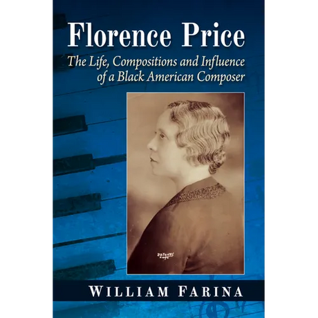 Florence Price: The Life, Compositions and Influence of a Black American Composer