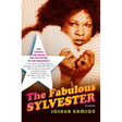 The Fabulous Sylvester: The Legend, the Music, the Seventies in San Francisco