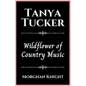 Tanya Tucker: Wildflower of Country Music