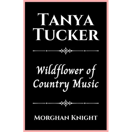 Tanya Tucker: Wildflower of Country Music