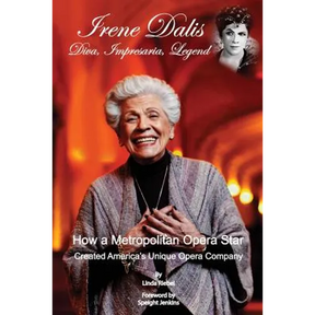 Irene Dalis: Diva, Impresaria, Legend