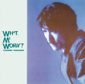 Yukuhiro Takahaski What, Me Worry? [Vinyl] - Apocalypse Vinyl