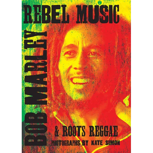 Rebel Music: Bob Marley & Roots Reggae