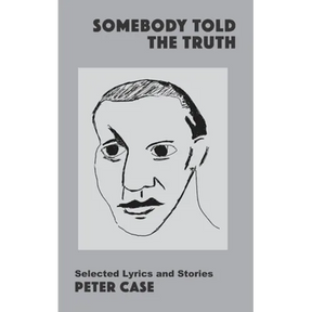 Somebody Told the Truth: Selected Lyrics and Stories