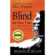 Blind but Now I See: The Biography of Music Legend Doc Watson