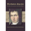 Beethoven Speaks: The Man and the Artist in His Own Words