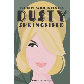 The Girl Who Invented Dusty Springfield: The Story of Mary O'Brien