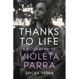 Thanks to Life: A Biography of Violeta Parra