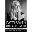 Patti Smith on Patti Smith: Interviews and Encounters