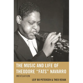 The Music and Life of Theodore Fats Navarro: Infatuation