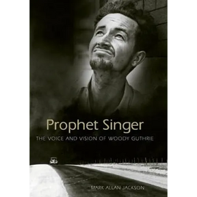 Prophet Singer: The Voice and Vision of Woody Guthrie