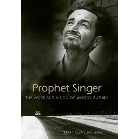 Prophet Singer: The Voice and Vision of Woody Guthrie