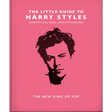 The Little Guide to Harry Styles: The New King of Pop