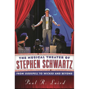 Musical Theater of Stephen Schwartz: From Godspell to Wicked and Beyond