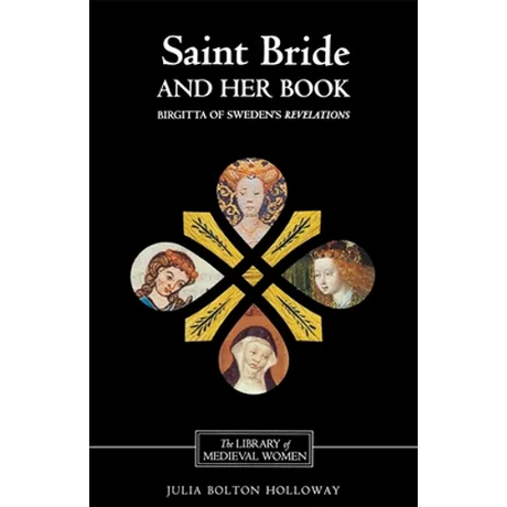Saint Bride and Her Book: Birgitta of Sweden's Revelations'