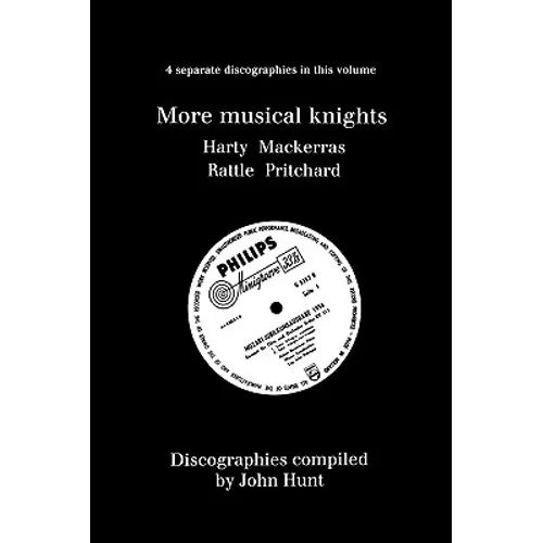 More Musical Knights. 4 Discographies. Hamilton Harty, Charles Mackerras, Simon Rattle, John Pritchard. [1997].