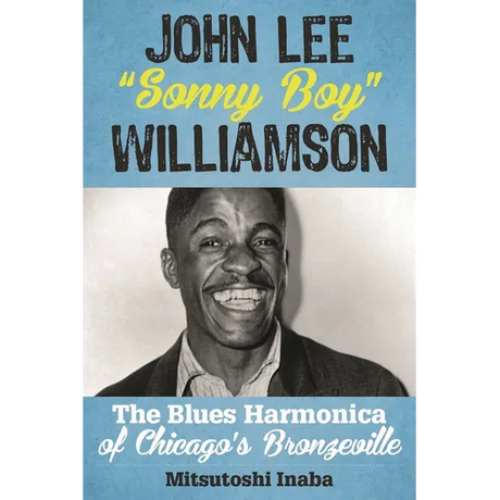 John Lee Sonny Boy Williamson: The Blues Harmonica of Chicago's Bronzeville