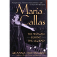 Maria Callas: The Woman behind the Legend
