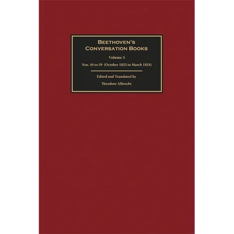Beethoven's Conversation Books Volume 5: Nos. 44 to 59 (October 1823 to March 1824)