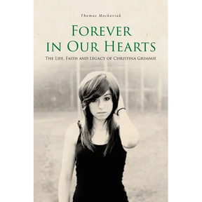 Forever in Our Hearts: The Life, Faith and Legacy of Christina Grimmie