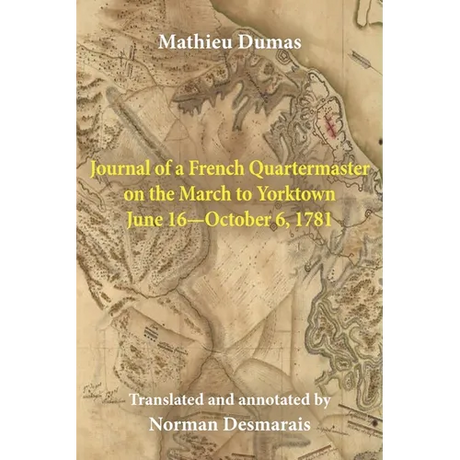 Journal of a French Quartermaster on the March to Yorktown June 16-October 6, 1781