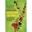 Rewilding the World: Dispatches from the Conservation Revolution