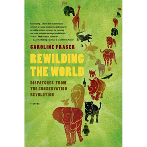 Rewilding the World: Dispatches from the Conservation Revolution