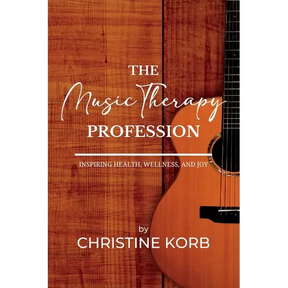 The Music Therapy Profession: Inspiring Health, Wellness, and Joy