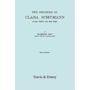 The Girlhood Of Clara Schumann. Clara Wieck And Her Time. [Facsimile of 1912 edition].
