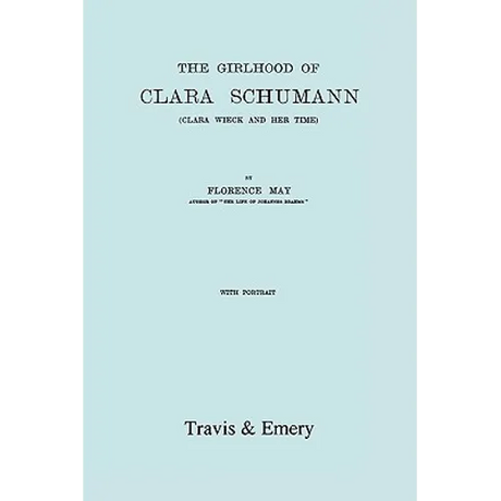 The Girlhood Of Clara Schumann. Clara Wieck And Her Time. [Facsimile of 1912 edition].