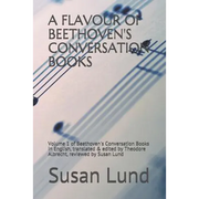 A Flavour of Beethoven's Conversation Books: Volume 1 of Beethoven's Conversation Books in English, translated & edited by Theodore Albrecht, reviewed