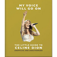 My Voice Will Go On: The Little Guide to Céline Dion