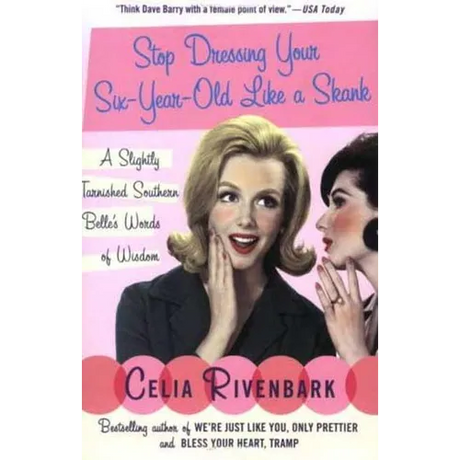 Stop Dressing Your Six-Year-Old Like a Skank: A Slightly Tarnished Southern Belle's Words of Wisdom