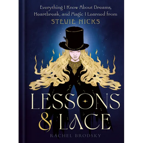 Lessons & Lace: Everything I Know about Dreams, Heartbreak, and Magic I Learned from Stevie Nicks