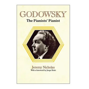Godowsky, the Pianists' Pianist. a Biography of Leopold Godowsky.