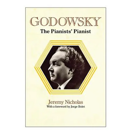 Godowsky, the Pianists' Pianist. a Biography of Leopold Godowsky.