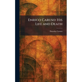 Enrico Caruso: His Life and Death